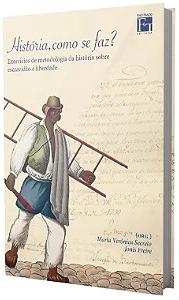 História, como se faz? Exercícios de metodologia da história sobre escravidão e liberdade