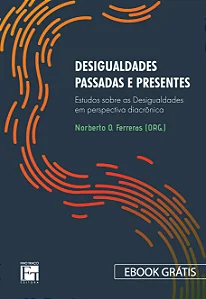 Desigualdades Passadas e Presentes: Estudos sobre as desigualdades em perspectiva diacrônica